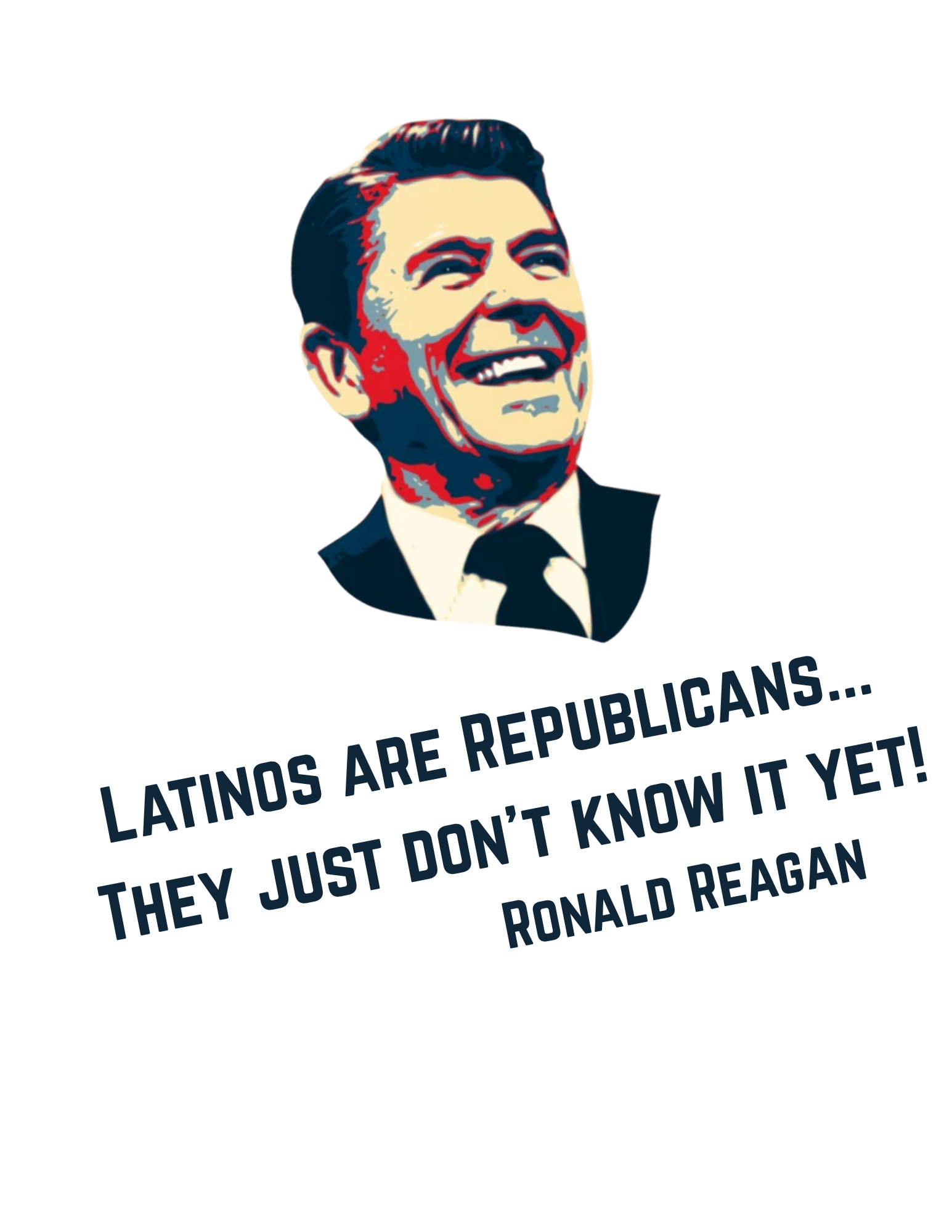 Ronald Reagan quote: Latinos are Republicans... They just don't know it yet!